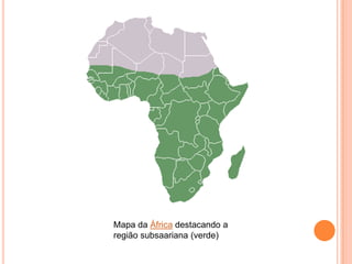 Mapa da África destacando a
região subsaariana (verde)
 
