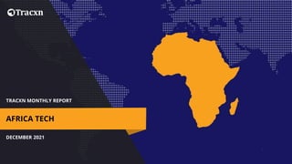TRACXN MONTHLY REPORT
DECEMBER 2021
AFRICA TECH
 
