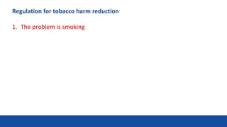 Regulation for tobacco harm reduction
1. The problem is smoking
3
 