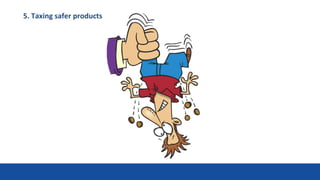 5. Taxing safer products
 