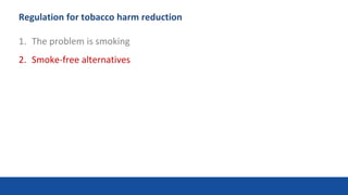 Regulation for tobacco harm reduction
1. The problem is smoking
2. Smoke-free alternatives
8
 