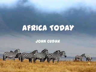 AFRICA TODAY
   John Cudak
 