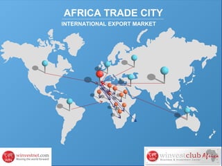 AFRICA TRADE CITY
INTERNATIONAL EXPORT MARKET

 