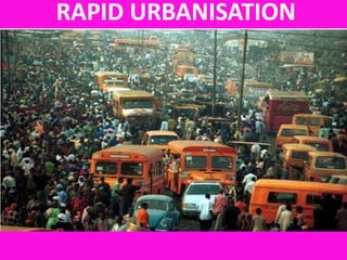 RAPID URBANISATION

  Rapid Urbanization
 