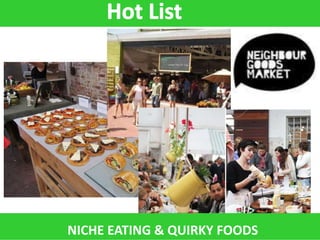 NICHE EATING & QUIRKY FOODS
 