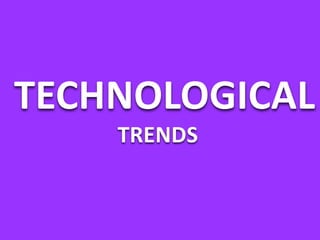 TECHNOLOGICAL
    TRENDS
 