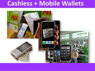 Cashless + Mobile Wallets
 
