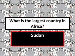 What is the largest country in Africa? Sudan 