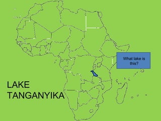 What lake is this? LAKE TANGANYIKA 