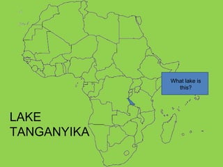 What lake is this? LAKE TANGANYIKA 