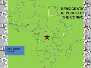 What country is this? DEMOCRATIC REPUBLIC OF THE CONGO 