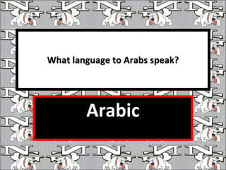 What language to Arabs speak? Arabic 