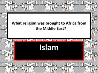 What religion was brought to Africa from the Middle East? Islam 