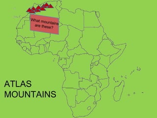 What mountains are these? ATLAS MOUNTAINS 