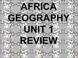 AFRICA GEOGRAPHY UNIT 1 REVIEW 