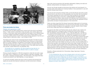 large-scale charcoal production that intensifies deforestation, fighting over water and
                                                                                                        pastures, selling livestock, and dropping out of school.

                                                                                                        And yet, even though droughts are becoming more intense and more frequent, it is
                                                                                                        primarily politics that explains the increasing inability of many pastoralists to cope with
                                                                                                        what the climate throws at them.�

                                                                                                        The arid and semi-arid lands of Kenya make up more than 80 per cent of the country
                                                                                                        and are home to over 30 per cent of its population and more than half of its livestock.
                                                                                                        Yet nomadic pastoralists are some of the most under-provided-for and politically
                                                                                                        under-represented people in East Africa. Lacking education and health care for
                                                                                                                                                 ��������������������������������������
                                                                                                        themselves and their children, water provision and veterinary care for their animals, or
                                                                                                        help in marketing skins and animal products, means that they lack alternative income
                                                                                                        opportunities and place increased pressure on the environment�� .

                                                                                                        Oxfam and others argue that if the Kenyan Government makes good on its promises
People bringing their weakened animals to an Oxfam destocking programme. Photo: Jane Beesley, Oxfam.    to promote sustainable development in the arid and semi-arid lands, and also creates
                                                                                                        a national drought contingency fund, pastoralism could still, despite climate change,
Three case studies from Kenya                                                                           be not only a viable way of life, but a profitable one, too.28
Turkana: new approaches to relief
                                                                                                        Aid agencies like Oxfam and Practical Action are also calling for new, creative and
In 2005/06 some 25 million people faced a serious food crisis across sub-Saharan
                                                                                                        dignified approaches to emergency relief, including less food aid from abroad.
Africa, 11 million of them in East Africa. Cows and goats, even camels, died in vast
                                                                                                        One new approach used by both agencies is a ’meat aid safety net‘ or ’off-take‘. In
numbers. In East Africa, Oxfam alone provided food and water to over 700,000 people
                                                                                                        this, people sell their weakest animals – usually goats that would die in the drought
in one of its biggest humanitarian operations. The crisis in Turkana district in north
                                                                                                        – to the agency for a fair, fixed price. The animals are slaughtered and the sellers
west Kenya, and the stories of some of the people involved, appeared in the first Up in
                                                                                                        receive both the meat and the hide, which they can sell on. These schemes have been
smoke? report in 2004 and in Africa – Up in smoke? in 2005.
                                                                                                        very successful. People receive a good price for what would otherwise be an almost
The Turkana have names for the increasingly frequent droughts. The latest has been                      worthless animal, money they can use to buy food, to pay off debts or to restock.
called Atiaktiak ng’awiyei or ’the one that divided homes‘ because so many families                     The money stays in the local economy. Women often use the money to buy school
split up to survive, migrating in all directions to the borders, towns and relief camps.                uniforms, which means their children can then go to school, not only enabling them to
They say that there has been, in effect, an almost continuous drought problem since                     resume their education, but providing them with school meals. People’s main diet is
1999 when the Kichutanak drought. Kichutanak means ’it has swept away everything,                       meat, so the system ensures people receive their preferred food, rather than maize and
even animals’. Hassan Mahmood, one pastoralist, said: ‘                                                 beans that require lengthy cooking using a lot of fuel wood. Finally, destocking reduces
                                                                                                        grazing pressure on the dry land. Other interventions include cash for work, direct cash
    This drought has no comparison. No other drought has been like this. It’s                           relief to the most vulnerable, provision of veterinary services, and seed distributions.
    all encompassing. All regions are affected; there is no place to escape,
    everywhere is dried out.’                                                                           Sesophio, a Maasai pastoralist from Ololosokwan village, Ngorongoro, Tanzania
Previous droughts happened in 1992–95 (Longuensil or ‘when the man with no legs                         (pictured), said:
from Oxfam came’, a reference to an Oxfam member of staff with a disability), 1979-                        “It is this development, like cars, that is bringing stress to the land, and plastics
80 (Lopiar or ’sweeping everything away’), 1970 (Kimududu or ’the plague that killed                       are being burnt and are filling the air. We think there is a lot of connection
humans and livestock‘) and 1960 (Namotor or ’bones exposed‘).                                              between that and what is happening now with the droughts. If you bring oil and
                                                                                                           petrol and throw it onto the grass it doesn’t grow, so what are all these cars and
To survive the droughts, people have had to resort to practices that damage their                          new innovations doing to a bigger area? Every day diseases are increasing…
dignity and security, their long-term livelihoods, and their environment, including                        diseases we haven’t seen before.”29

Africa – Up in smoke 2	                                                                            10
 