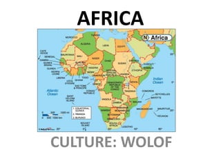 AFRICA
CULTURE: WOLOF
 