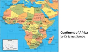 Continent of Africa
by Dr James Sambo
 