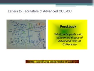Letters to Facilitators of Advanced CCE-CC Feed.back What participants said concerning 6 days of Advanced CCE at Chikankata Theme: Identifying bottlenecks in CCE-CC 