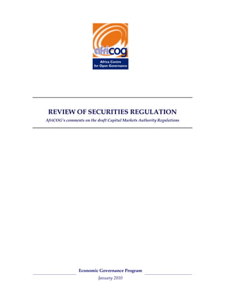 REVIEW OF SECURITIES REGULATION
AfriCOG’s comments on the draft Capital Markets Authority Regulations




                 Economic Governance Program
                             Page 1 of 17
                           January 2010
 