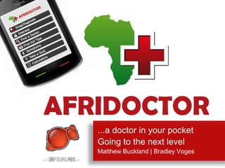 ...a doctor in your pocket Going to the next level Matthew Buckland | Bradley Voges 