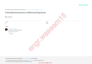 See	discussions,	stats,	and	author	profiles	for	this	publication	at:	https://www.researchgate.net/publication/270453774
A	Friendly	Introduction	to	Differential	Equations
Book	·	January	2015
DOI:	10.13140/2.1.4168.4806
CITATIONS
0
READS
1,672
1	author:
Mohammed	K	A	Kaabar
Riverside	Community	College	District
13	PUBLICATIONS			2	CITATIONS			
SEE	PROFILE
All	content	following	this	page	was	uploaded	by	Mohammed	K	A	Kaabar	on	06	January	2015.
The	user	has	requested	enhancement	of	the	downloaded	file.	All	in-text	references	underlined	in	blue	are	added	to	the	original	document
and	are	linked	to	publications	on	ResearchGate,	letting	you	access	and	read	them	immediately.
www.ebook3000.com
engr.w
aseem
15
 