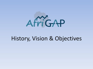 History, Vision & Objectives
 