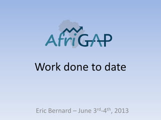 Work done to date
Eric Bernard – June 3rd-4th, 2013
 