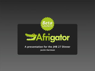 A presentation for the JHB 27 Dinner
            Justin Hartman