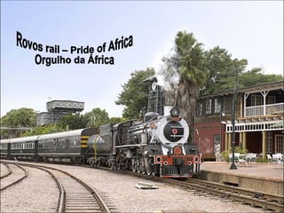 Rovos rail – Pride of Africa Orgulho da África 