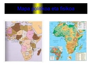 Mapa politikoa eta fisikoa
 