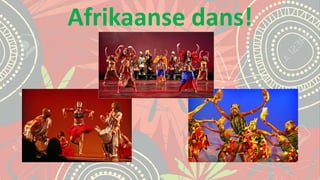 Afrikaanse dans!
 