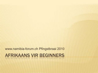 Afrikaans virbeginners www.namibia-forum.ch Pfingstbraai 2010 