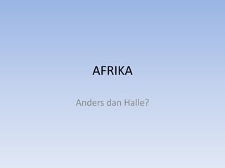 AFRIKA Anders dan Halle? 
