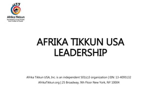 AFRIKA TIKKUN USA
LEADERSHIP
Afrika Tikkun USA, Inc. is an independent 501(c)3 organization | EIN: 13-4095132
AfrikaTikkun.org | 25 Broadway, 9th Floor New York, NY 10004
 