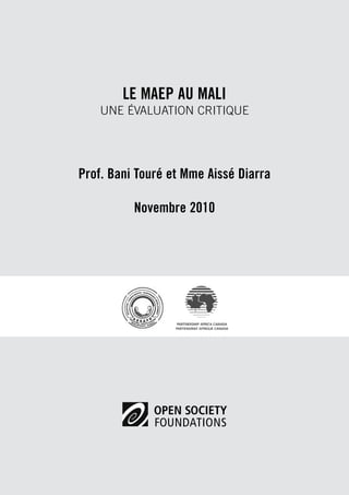 LE MAEP AU MALI 
Une ÉVALUATION critique 
Prof. Bani Touré et Mme Aissé Diarra 
Novembre 2010 
 