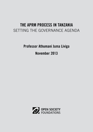THE APRM PROCESS IN TANZANIA 
SETTING THE GOVERNANCE AGENDA 
Professor Athumani Juma Liviga 
November 2013 
 