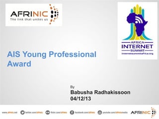 AIS Young Professional
Award
By

Babusha Radhakissoon
04/12/13

 