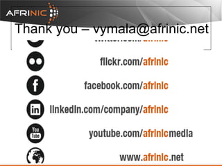 Thank you – vymala@afrinic.net

 