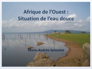 Afrique de l’Ouest :
Situation de l’eau douce

Marie-Andrée Sylvestre

 