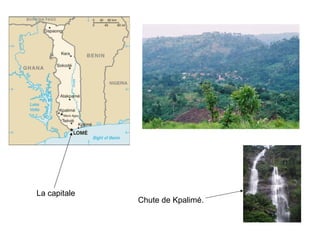 La capitale
              Chute de Kpalimé.
 