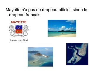 Mayotte n'a pas de drapeau officiel, sinon le
 drapeau français.




  drapeau non officiel
 