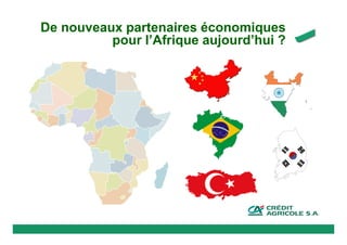 De nouveaux partenaires économiques
          pour l’Afrique aujourd’hui ?
 