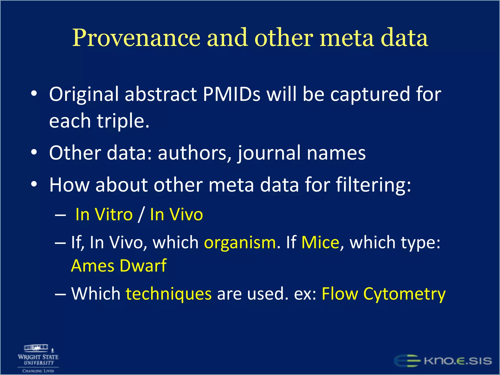 Normalize Entities and Predicates How do we find Bovine spongiform encephalopathy and mad cow disease are same   (Use UMLS Metathesaurus! )long term memory and long lasting memory are the same computationally  (UMLS does not work)More complex similarities: HepG(2) cell line and Human Hepatoma G2 cellswhich textual forms map to the fixed set of predicates: Do modulates, regulates, stimulates all map to affects?(NLM  expert collaboration & AFRL help)NLM tools: MetaMap, SemRep, and other lexical tools