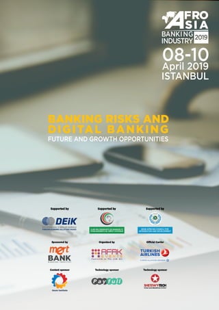 08-10April 2019
ISTANBUL
BANKING RISKS AND
DIGITAL BANKING
FUTURE AND GROWTH OPPORTUNITIES
 