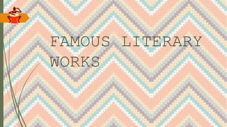 FAMOUS LITERARY
WORKS
 