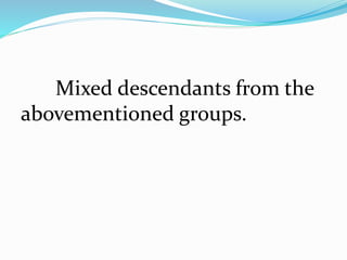 Mixed descendants from the
abovementioned groups.
 