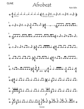 Clave
                              Afrobeat                                             Kaio Sales


                                
          Palma                Batida no peito


 5
           
            
                                                             
                                                                    mp


 9                                                                  
                                     
      mf

 12
                                    
                                                                     
 15
                                                  
                          
                                                                 
 18                                                        
       
                                               
                                         
                                         
                                       p cresc.      mf                  
 22
                                      
                                  
                                               p
          
 26                          
                  p          
       f    p
                                     
                                                          f

 30                                                     
      f  p          
                                                                
                                          f
                                             Percussion
 