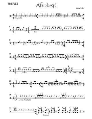 Timbales
                                    Afrobeat                                                Kaio Sales


                                                                             
     
          Baqueta                                                                        

 6                                
     
                                                  
                              7–8



 11
                                                                       
                                                         
                                                                                                    

 14
                                                                                  
                                           
                                                                                                     
                                                                                                    

 17                                                      3                          
                                
      
                                                                                 
                                                                                                    
                    3                                                            p cresc.   mf   

 20                                                              3                        3

                                                     
                                                                                
                                                                                         


 24                                                                
               X X X X X X X                 X X X X X X X             X X X X X X X
       
            f   Solo Timbales



 30                                                             
             X X X X X X X                                     
                                                              
                                   f            Percussion
 