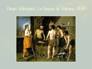 Diego Velázquez, La fragua de Vulcano. 1630